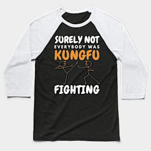 Surely Not Everybody Was KungFu Fighting Baseball T-Shirt